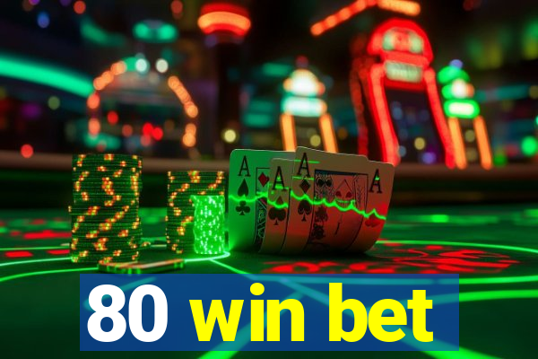 80 win bet